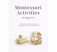 Montessori Activities for Ages 3-6: 25 Hands-On Activities to Build Independence, Focus, Fine Motor Skills and Early Learning at Home