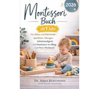 Montessori Buch ab 1 Jahr: Für Babys und Kleinkinder - Spielideen, Übungen, Selbstständigkeit und Montessori im Alltag nach Maria Montessori