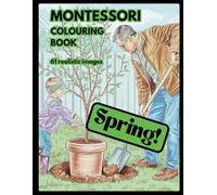 MONTESSORI COLOURING BOOK: Spring! 61 realistic images