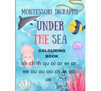 Montessori Digraphs Under the Sea Colouring Book: sh, ch, ee, ai, th, ou, oy, ai, ie, oa, ue, au, oo, qu, or, er (MontiColour Colouring books- Focusing on Phonics First!)