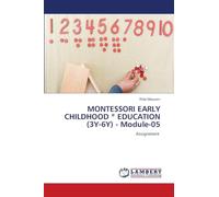 MONTESSORI EARLY CHILDHOOD * EDUCATION (3Y-6Y) - Module-05: Assignment