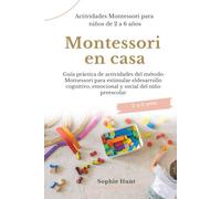 Montessori en casa: Actividades Montessori para niños de 2 a 6 años: Guía Práctica de actividades del metodo montessori para estimular el desarrollo ... preescolar (Biblioteca Montessori en español)