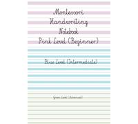 Montessori Handwriting Notebook Progressive Writing Lines for Pink, Blue & Green Levels: Lined Paper with Montessori Pink, Blue and Green Level Lines ... Series | Writing Levels: Pink • Blue • Green)