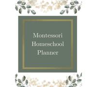 Montessori Homeschool Planner: Customizable Planner, Organizer, and Record Keeper for Montessori Homeschool Families: Montessori Homeschooling Made Easy