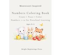 Montessori Inspired Numbers Coloring Book: Count, Trace and Color Numbers 1-10 for Preschool Learning Ages 3-5 (Montessori Inspired Learning Series)