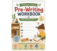 Montessori-Inspired Pre-Writing Workbook for Preschoolers Ages 3-5: Fine-Motor Skills, Pencil Control, Lines, Shapes, Patterns & Letter Formation