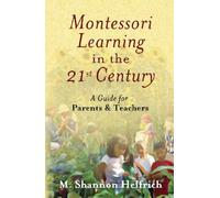 Montessori Learning in the 21st Century: A Guide for Parents & Teachers