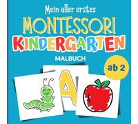 Montessori Malbuch Kinder ab 2: Montessori Ausmalbuch für Kinder - Perfektes Geschenk für Kind, Mädchen, Junge 2 Jahre - Kindergarten Buch - mit ... und viel Platz fürs erste Malen und Lernen