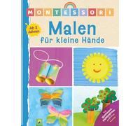 Montessori Malen für kleine Hände | Ab 2 Jahren: Klecksen, tupfen und ausprobieren im Sinne der Montessori-Pädagogik: Malen und die Welt entdecken! Kinderleicht in den Alltag integrierbar