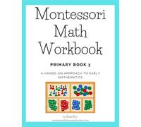 Montessori Math Workbook - Primary Book 3: A Hands-On Approach to Early Mathematics
