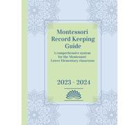 Montessori Record Keeping Guide: A comprehensive system for the Montessori Lower Elementary classroom, 2023-2024