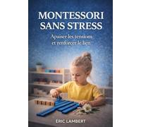 Montessori Sans Stress: Éduquer avec calme et bon sens
