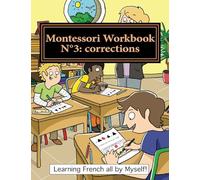 Montessori Workbook N°3: corrections: Dictation, grammar, sentence analysis and conjugation: Volume 12 (Learning French all by Myself)