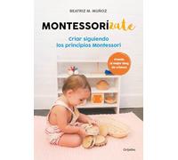 Montessorízate: Criar siguiendo los principios Montessori (Crecer en familia)