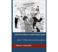 MONTETORTA: I NUOVI RACCONTI: Atto II - Il libro che non doveva esistere (I Racconti di Montetorta)