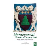 Montevarchi, storia di una città. Dalle origini ai giorni nostri (Album fotografici)