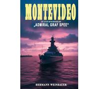 Montevideo: Die letzte Entscheidung der „Admiral Graf Spee“