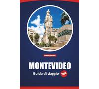 MONTEVIDEO GUIDA DI VIAGGIO 2026: Consigli essenziali, le principali attrazioni, le cose da fare, le idee per gli itinerari e gli approfondimenti locali per esplorare la capitale dell'Uruguay