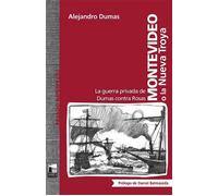 Montevideo o la Nueva Troya. La guerra privada de Dumas contra Rosas | Alejandro Dumas, Daniel Balmaceda