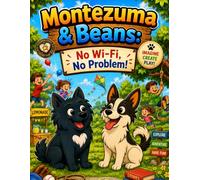 Montezuma & Beans: No Wi-Fi, No Problem!: A Screen-Free Adventure Coloring Book Filled with Imagination, Outdoor Fun, Creative Play, for Kids (The Adventures Of Montezuma & Beans)