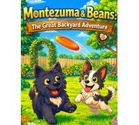 Montezuma & Beans: The Great Backyard Adventure: A Fun Dog-Themed Coloring Book for Kids Filled with Backyard Play, Adventure, and Silly Moments (The Adventures Of Montezuma & Beans)