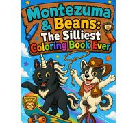 Montezuma & Beans: The Silliest Coloring Book Ever: A Silly Coloring Book for Kids Ages 4-8 | Funny Activity Book with Drawing Prompts, Doodles, ... Fun (The Adventures Of Montezuma & Beans)