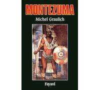 Montezuma: Ou l'apogée et la chute de l'empire aztèque