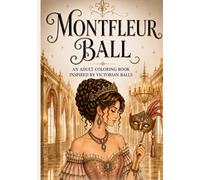 Montfleur Ball: An Adult Coloring Book with Gorgeous Victorian Era Fashion (Montfleur - Adult Coloring Book)