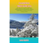 MONTGENÈVRE TRAVEL GUIDE 2026: The Complete Insider Guide to Skiing, Summer Adventures, Dining, Festivals, and Hidden Gems in Montgenèvre (Green ... Traveler’s Guide to Sustainable Adventures)