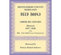 Montgomery County, Maryland Deed Books Libers BS1 and BS2 Abstracts, 1827-1830 and BS3 - The C&O Canal Inquisitions