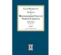 Montgomery County, North Carolina Land Warrants and Surveys, 1778-1833. Volume #1