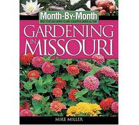 Month-By-Month Gardening in Missouri : What to Do Each Month to Have a Beautiful Garden All Year (Month By Monty Gardening)