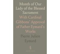 Month of Our Lady of the Blessed Sacrament: With Cardinal Gibbons' Approval of Father Eymard's Works