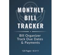 Monthly Bill Organizer: Steel Blue Edition - A Clean & Bold Financial Planner to Track Bills, Due Dates & Payments - 120 Pages: A sleek monthly ... want control and clarity over their finances.