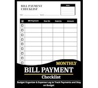 Monthly Bill Payment Checklist Planner - Budget Organizer & Expense Log to Track Payments and Stay on Budget: Track Due Dates, Avoid Late Fees and Keep Finances Organized All Year Long.