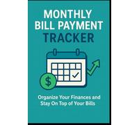 Monthly Bill Payment Tracker: Organize Your Finances and Stay On Top of Your Bills