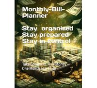 Monthly-Bill-Planner Stay organized. Stay prepared. Stay in control: Take Control of Your Money - One Month at a Time