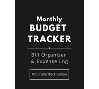 Monthly Budget Tracker: Bill Organizer & Expense Log - Minimalist Black Edition: A Clean & Functional Finance Log Book to Manage Monthly Bills, Due Dates & Payments - 120 Pages