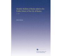 Monthly Bulletin of Books Added to the Public Library of the City of Boston.: V. 6 1901