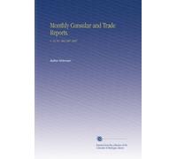 Monthly Consular and Trade Reports.: V. 55 No. 204-207 1897