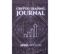 Monthly Crypto Trading Journal: APRIL edition: Track, Analyze, and Master Your Trades.