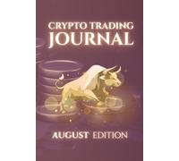 Monthly Crypto Trading Journal: AUGUST Edition: Track, analyze and Master Your Trades