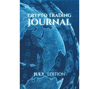 Monthly Crypto Trading Journal: JULY Edition: Track, analyze and Master Your Trades