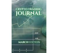 Monthly Crypto Trading Journal: MARCH edition.: Track, Analyze, and Master Your Trades.