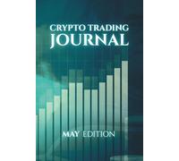 Monthly Crypto Trading Journal: MAY edition: Track, Analyze, and Master Your Trades.
