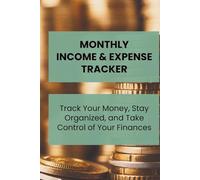 Monthly Income & Expense Tracker: Track your money, stay organized, and take control of your finances