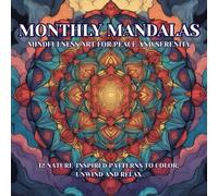 Monthly Mandalas: mindfulness art for peace and serenity: 12 nature-inspired patterns to color, unwind, and relax
