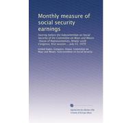 Monthly measure of social security earnings: hearing before the Subcommittee on Social Security of the Committee on Ways and Means, House of ... Congress, first session ... July 23, 1979