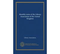 Monthly notes of the Library Association of the United Kingdom (v. 1-2 1880-81)