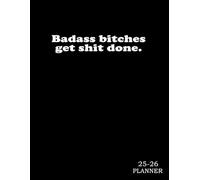Monthly Planner 2025-2026 : Badass Bitches Get Shit Done: Gag Gift Funny Sweary Minimalist Simple For Women Coworker Mom For Christmas, Mother's Day Birthday - To Dos Notes